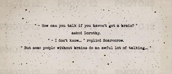 How can you talk if you haven't got a brain? asked Dorothy. I don't know