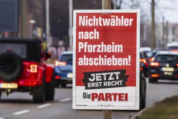 Election poster for the 2025 Bundestag election, BTW25, election advert for the party DIE PARTEI with the slogan: Deport non-voters to Pforzheim. Pforzheim is considered a stronghold of the AfD, Alternative for Germany. Stuttgart, Baden-Württemberg, Germany, Europe