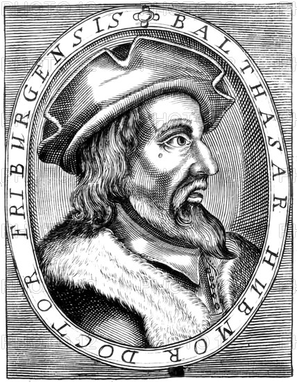 Balthasar Hubmaier, 1480 - 1528, German Anabaptist leader