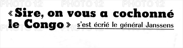 Déclaration du Général Janssens. "Sire, on vous a cochonné le Congo"