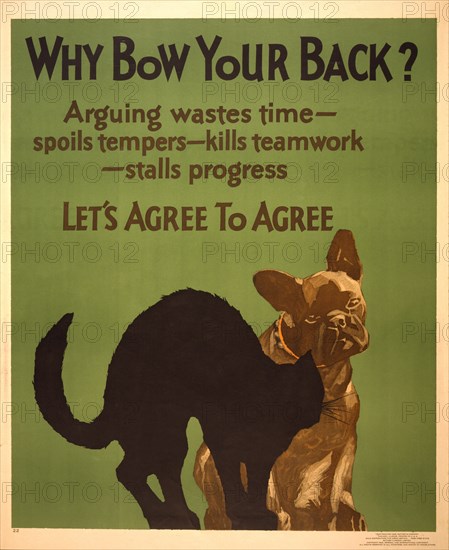Dog Looking at an Arching Black Cat, "Why Bow Your Back? Arguing Wastes Time, Spoils Tempers, Kills Teamwork, Stalls Progress, Let's Agree to Disagree", Poster, Willard Frederic Elmes, Mather & Company, 1929