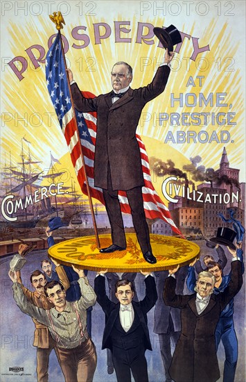 Prosperity at Home, Prestige Abroad", Illustration showing William McKinley holding U.S. flag and standing on Gold Coin "Sound Money", held up by group of men, in front of ships "Commerce" and Factories "Civilization", Campaign Poster, Northwestern Litho. Co., 1896