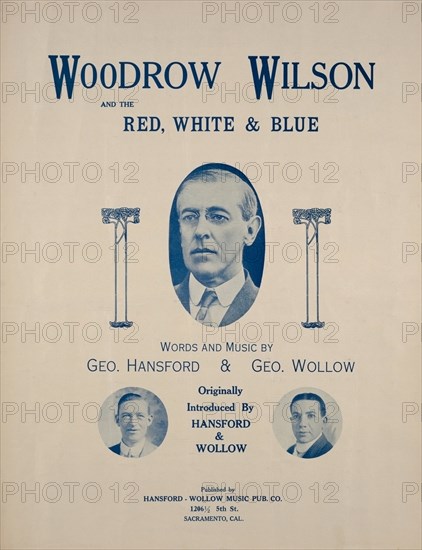 "Woodrow Wilson and the Red, White & Blue", Sheet Music Words and Music by Geo. Hansford & Geo. Wollow, Originally Introduced by Hansford & Wollow, Published by Hansfore-Wallow Music Pub. Co., 1917