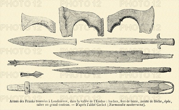 Armes des Francs trouvées à Londinières, dans la vallée de l'Eaulne: haches, fers de lance, pointe de flèche, épée, sabre ou grand couteau.
