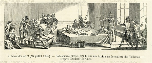 Révolution. 9 thermidor an 2 (27 juillet 1794). Robespierre blessé, étendu sur une table dans le château des Tuileries. Gravure 19e.