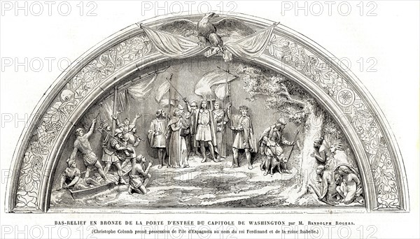Bas-relief en bronze de la porte d'entrée du Capitole de Washington, par M. Randolph Rogers.
(Christophe Colomb prend possession de l'ile d'Espagnola au nom du roi Ferdinand et de la reine Isabelle).