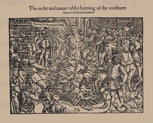 The order and maner of the burning of the constante Martyr in Christ, John Lambert. (From Acts and M Artist: Anonymous