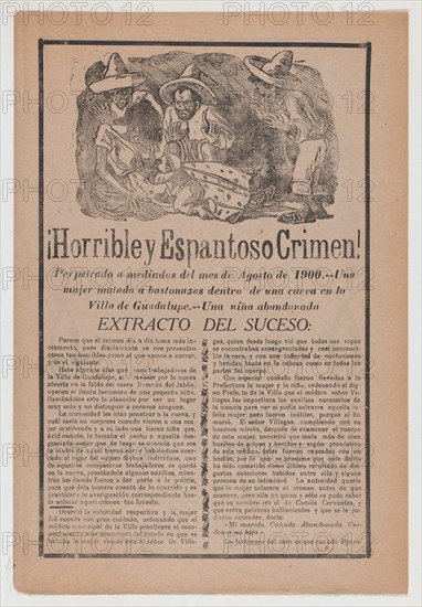 Broadsheet relating to the horrible discovery of a woman beaten to death in a cave in the town of Guadalupe and an abandoned child, 1900.