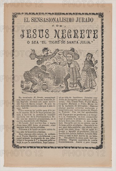 Broadsheet relating to the sensational trial of Jesus Negrete 'El tigre de Santa Julia' on account of a shootout with police in 1906, description in the bottom section, 1908.