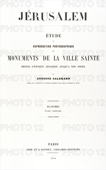 Jerusalem, Etude et reproduction photographique des monuments de la ville sainte depuis l' époque judaique jusqu'à nos jours 1856, 1854, printed 1856.