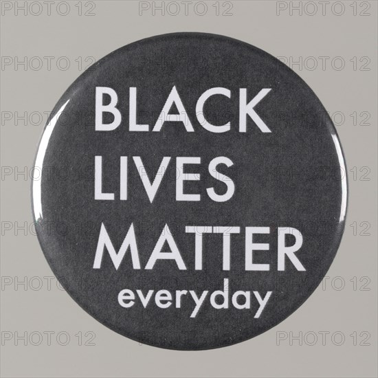 Pinback button stating "Black Lives Matter Everyday", from MMM 20th Anniversary, 2015. Creator: Unknown.