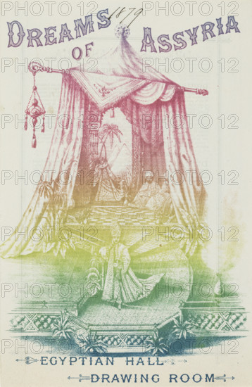 Dreams of Assyria - Egyptian Hall - Drawing Room, 1879. Flyer for a show at the Egyptian Hall in Piccadilly, London, inspired by archaeological finds in the Middle East. 'Tableaux imbued with the associations of Asiatic splendour. Situations portrayed and narratives recited while vocal and musical accompaniments assist the effect of the pictorial realisations'.