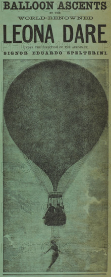 Balloon Ascents by the World-Renowned Leona Dare, 1880. '...under the direction of the Aeronaut, Signor Eduardo Spelterini'. Advertisement for a stage act. American trapeze artist and aerial acrobat Leona Dare (c1855-1922) worked with Swiss balloonist Eduard Spelterini. He would take her, suspended under the basket of his balloon, to great heights (some sources speak of 5,000 feet), while she performed her acrobatics. Her specialty was 'iron jaw', in which she held onto her supporting apparatus with nothing but the strength of her bite. Dare and Spelterini's ascents in June and July 1888 at the Crystal Palace in London made them world-famous.