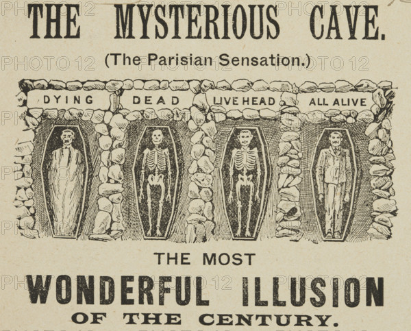The Mysterious Cave, "The Most Wonderful Illusion of the Century", 1895. 'Dying, Dead, Live Head, All Alive'. Advertisement for "The Parisian Sensation", a show which claimed to depict multiple stages of life and death without optical illusions.