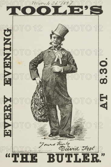Toole's "The Butler", 1887. 'Yours truly, David Trot'. Illustrated advertisement for a show starring John Lawrence Toole as David Trot. Toole was a famous comic actor known for his roles in farce and in serio-comic melodramas.