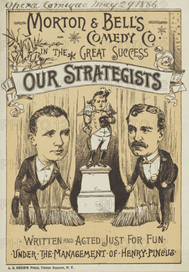 Morton & Bell's Comedy Co. in the Great Success, "Our Strategists", 1886. 'Written and Acted Just for Fun - under the management of Henry Pincus'. Advertisement for a show.