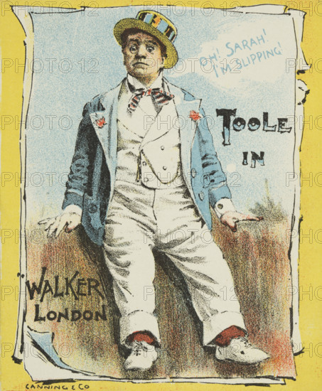 Toole in "Walker London", late 19th century. 'Oh! Sarah! I'm slipping!' Illustrated advertisement for a show starring John Lawrence Toole, a famous comic actor known for his roles in farce and in serio-comic melodramas.