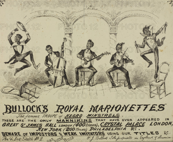 Bullock's Royal Marionettes, c1870s. 'The famous Troupe of N*gro Minstrels - These are the only Mannikins that have ever appeared in Great St James Hall London (400 times), Crystal Palace London, New York (200 times) Philadelphia &c. Beware of Imposters & Weak Imitators using our Titles &c. Pen & Ink Sketch No. 2...W. J. Bullock Sole proprietor in England & America'. Illustrated advertisement for a musical act which starred performing marionettes representing Black musicians in exaggerated and stereotypical poses. William John Bullock set up his company in 1872, and arranged a London showing at Great St. James's Hall, Piccadilly, where he opened on July 23 of that year. The show received wide and enthusiastic press coverage. At the end of October, it transferred to Albert Smith's Room at the nearby Egyptian Hall where it remained until the spring of 1873, likely what this illustration is advertising. Minstrel shows were a racist form of entertainment popular in the USA and the UK durin...