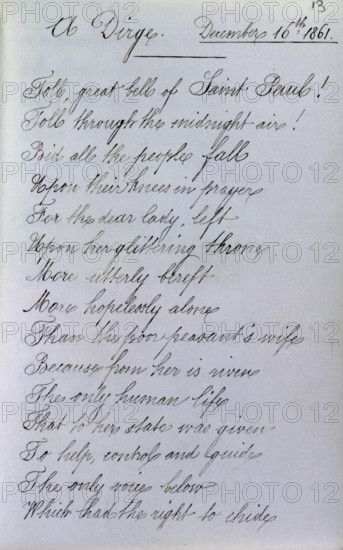 A Dirge, page from Queen Victoria's Album Consolatium, 16 December, 1861. Following the death of Prince Albert, Victoria kept a book in which members of her household and visitors wrote consoling thoughts to help the queen in her grief. This poem must have appealed greatly to Victoria's self-pity, with its declaration that the Queen in her mourning was more utterly alone than the poorest peasant's wife. 'Toll, great bells of Saint Pauls! Toll through the midnight air! Bid all the people fall Upon their knees in prayer For the dear lady, left Upon her glittering throne. More utterly bereft More hopelessly alone Than the poor peasant's wife Because from her is riven The only human life That to her state was given To help, control and guide The only voice below Which had the right to chide...'