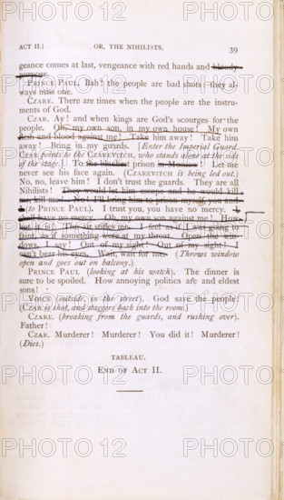 Script of 'Vera, or the Nihilists', c1880. Page of marked text from the play by Oscar Wilde. '...(ven)geance comes at last, vengeance with red hands and (bloody purpose). Prince Paul. Bah! the people are bad shots: they always miss one. Czare. There are times when the people are the instruments of God. Czar. Ay! and when kings are God's scourges for the people. (Oh, my own son, in my own house! My own flesh and blood against me!...) Take him away! Bring in my guards. [Enter the Imperial Guard. Czar points to the Czarevitch, who stands alone at the side of the stage.] To (the blackest) prison (in Moscow)! Let me never see his face again. [Czarevitch is being led out.) No, no, leave him! I don't trust the guards. They are all Nihilists! (They would let him escape and he would kill me, kill me! No! I'll bring him to prison myself, you and I [to Prince Paul]. I trust you, you have no mercy. (I shall have no mercy. Oh, my own son against me...! Out of my sight! I can't bear his eyes. Wait, ...