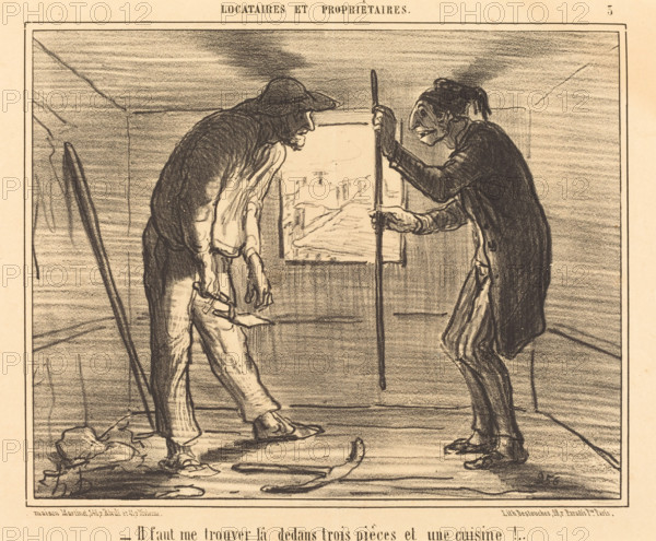 Il faut me trouver là dedans trois pièces et une cuisine!..., 1856. Creator: Honore Daumier.