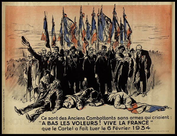 These are the Veterans Affairs unarmed shouting: "Down with THIEVES VIVE LA FRANCE!" that the Combine has killed February 6, 1934 Affiche de propagande. "Ce sont les Anciens Combattants sans armes qui criaient : "A bas les voleurs ! Vive la France !" que le Cartel a fait tuer le 6 Février 1934 ". Imprimerie Centre de propagande, des Républicains Nationaux (102, rue Amelot, Paris XIème arr.) Anonyme. Lithographie couleur. 1934. Paris, musée Carnavalet.