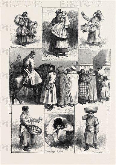 RUSSIA: SKETCHES IN ST. PETERSBURG DURING THE ROYAL MARRIAGE FESTIVITIES: ITINERANT HOSIER; NURSE AND CHILD; MATCH BOY; CROWD; SELLING ORANGES; THIRTY DEGREES OF FROST; FISHMONGER; 1874