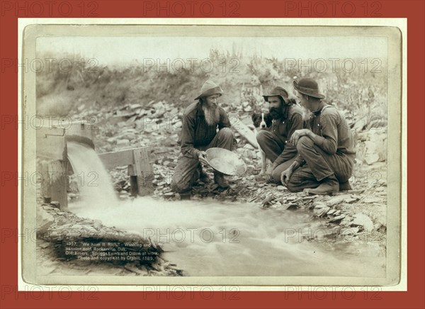 We have it rich. Washing and panning gold, Rockerville, Dak. Old timers, Spriggs, Lamb and Dillon at work, John C. H. Grabill was an american photographer. In 1886 he opened his first photographic studio