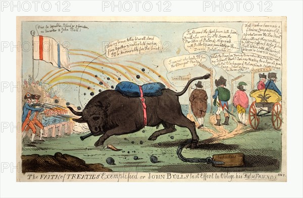 The faith of treaties exemplified or John Bull's last effort to oblige his false friends, engraving 1794, a satire on the diplomatic situation in 1794, showing French soldiers shooting at raging bull, and saying Vive la republic, Blood and plunder, no quarter to John Bull, To the bull's back is strapped a bundle inscribed Debt Debt and to its hind leg is chained a heavy weight inscribed Subsidies. Behind the bull, England's allies turn their backs and depart down roads marked by signposts.