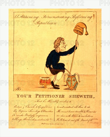 A petitioning, remonstrating, reforming, republican, R.S., 1782, a Republican squatting over an upturned crown, urinating into an upturned bishop's mitre. He supports himself with a staff on which is a liberty cap with the word liberty crossed out and rebellion written underneath.  A doggrel Your petitioner sheweth is written underneath the image.
