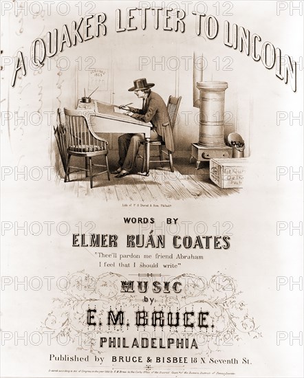 A Quaker letter to Lincoln, words by Elmer RuÃ¡n Coates, music by E.M. Bruce / Jas. Queen, delz. [sic] ; lith of P.S. Duval & Son, Philada.; P.S. Duval & Son, lithographer; Queen, James Fuller, 1820 or 1821-1886 , artist; Philadelphia : Bruce & Bisbee, c1863 May 9.; 1 print: lithograph.