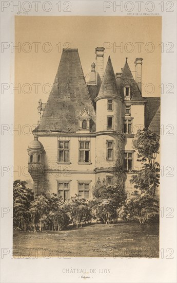 Architecture Pittoresque ou Monuments des XVeme. Et XVIeme. Siecles: Chateaux de France des XV et XVI Siecles: Pl. 49, Château De Lion (Calvados), 1860. Victor Petit (French, 1817-1874), Charles Boivin (publisher and editor); Lith de Godard a Paris (printer). Lithograph with tint stone, from portfolio of 100 lithographs with tint stone; sheet: 36 x 27.6 cm (14 3/16 x 10 7/8 in.); image: 23 x 14 cm (9 1/16 x 5 1/2 in.)