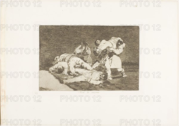 It will be the same, plate 21 from The Disasters of War, 1810/12, published 1863, Francisco José de Goya y Lucientes, Spanish, 1746-1828, Spain, Etching and burnished lavis on ivory wove paper with gilt edges, 127 x 193 mm (image), 145 x 218 mm (plate), 240 x 340 mm (sheet)