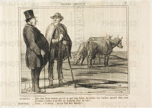 The Parisian, Tell me, good man, what are you doing with all these cows once they have become old and don’t give milk any more? The Cowherd, Silly question… we make oxen out of them!, plate 13 from Ces Bons Parisiens, 1857, Honoré Victorin Daumier, French, 1808-1879, France, Lithograph in black on ivory wove paper, with letterpress verso, 204 × 255 mm (image), 254 × 357 mm (sheet)