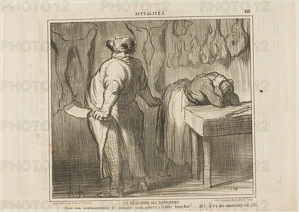 The Despair of the Butcher., Just imagine: Anybody can establish himself as a butcher! Ah! There are moments when I feel like taking my meat chopper and cutting myself in two halves like a simple veal, plate 458 from Actualités, 1857, Honoré Victorin Daumier, French, 1808-1879, France, Lithograph in black on buff wove paper, with letterpress verso, 214 × 244 mm (image), 255 × 358 mm (sheet)