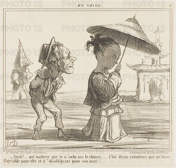 What a shame that I don’t speak Chinese… I would love to say something real nice to her and something rather nasty to her husband, plate 4 from En Chine, 1859, Honoré Victorin Daumier, French, 1808-1879, France, Lithograph on buff wove paper, 224 × 263 mm (image), 267 × 278 mm (sheet)