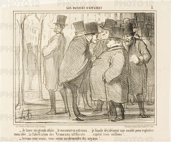 I’ll go public with my business…. this is the right moment… I form a company with a capital of 3 Million Francs….. for the production of artifical plums!…., I can already see you coming, you will ask me for the kernels, plate 1 from Les Faiseurs D’affaires, 1856, Honoré Victorin Daumier, French, 1808-1879, France, Lithograph in black on ivory wove paper, with letterpress verso, 191 × 240 mm (image), 243 × 292 mm (sheet)