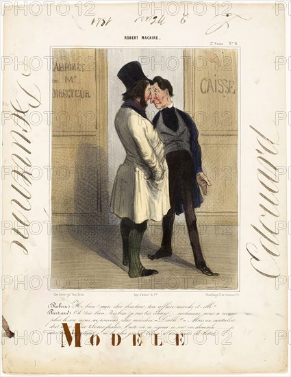 Robert:, Well, well! My dear director… how’s business? Bertrand:, Good, very good, I am quite content. Unfortunately we don’t have a penny to continue!, Oh blast!, But an investor still owes us 200,000 Francs… and will come up for signature either tonight or latest tomorrow morning., About time… I urgently need a new pair of boots, plate 6 from Robert Macaire, 1841, Honoré Victorin Daumier (French, 1808-1879), model by Édouard Bouvenne (French, active 19th century), France, Lithograph, with watercolor, heightened with gum arabic on ivory wove paper, 357 × 277 mm