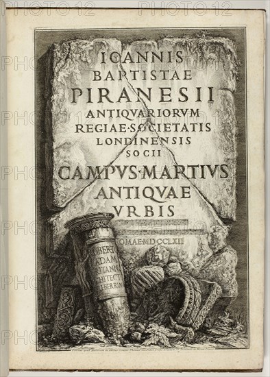 The Campus Martius of Ancient Rome, the Work of G.B. Piranesi, Fellow of the Royal Society of Antiquaries, London, 1762, Giovanni Battista Piranesi, Italian, 1720-1778, Italy, Book with forty-nine etchings in black on ivory wove paper, 580 x 430 x 24 mm (closed), 837 x 580 mm (open)