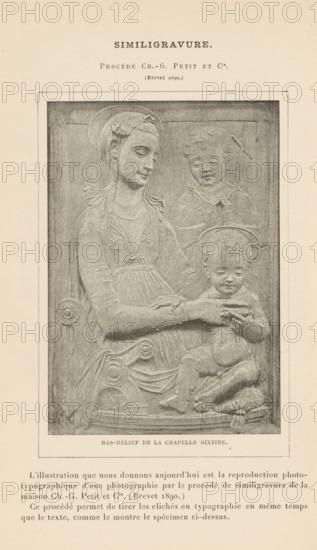 Bas-relief de la Chapelle Sistine, Relief of Mary with Christ Child and John the Baptist, page, photomechanical print, inscription: 'Similigravure., Procédé Ch.-G. Petit et Cie., (Brevet 1890.)', inscription: 'L'illustration que nous donnons, le spéciment ci-dessus.', cliché maker: Petit et Cie., after sculpture by anonymous, 1890 - 1891, Petit et Cie., photographer, cliché maker, after sculpture by, paper, autotypie, height 120 mm x width 83 mm, Print on unnumbered page, piece of sculpture, reproduction of a piece of sculpture, Madonna: Mary with the Christ-child, Vatican City, Sistine Chapel (Vatican), Apostolic Palace, A rectangular print centered on a pale page shows a carved bas-relief of a seated woman wearing a head covering and draped garments, one hand resting on the shoulder of a small child seated on her lap and the other hand supporting a shallow dish held by the child; another child figure appears behind them with a rounded face and curly hair. The relief is framed by a si...