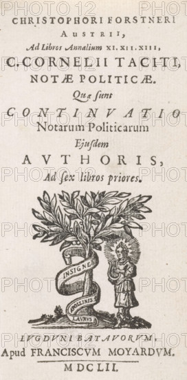 Title page for: C. Forstner, C. Cornelii Taciti, notæ politicæ, Que sunt Continuatio, 1652, Apollo under a laurel tree, print, title page, Text sheet with the title in letterpress in Latin. In the center the printer's mark of the publisher Franciscus Moyaerd: Apollo with his lyre, under a laurel tree. At the bottom an imprint in Latin., Leiden, printmaker: Reinier van Persijn, publisher: Franciscus Moyaerd, Reinier van Persijn, Franciscus Moyaerd, printmaker, publisher, paper, woodcut, letterpress printing, woodcut and letterpress, height 119 mm x width 61 mm, Title page for: Forstner, C., Ad libros Annalium XI, XII, XIII, second edition. Leiden: Franciscus Moyaerd, 1652., trees: laurel, Apollo playing the lyre, Apollo Citharoedus, The image shows an aged printed page with rows of large, stylized printed text at the top and middle, and a woodcut illustration below. The woodcut depicts a leafy tree with a ribbon spiraling around its trunk and a standing robed figure to the right of the ...