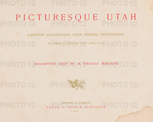 Picturesque Utah, descriptive text by M. Virginia Donaghe, albertype ill. from original photographs by Chas. R. Savage, book, writer (clerical worker): Virginia Donaghe McClurg, publisher: Frank S. Thayer Publisher, Denver, 1888, writer (clerical worker), North America, Colorado, textile materials, pasteboard, paper, linen (material), printing, collotype, albumen print, height 205 mm x width 284 mm x thickness 9 mm, A faded cream-colored page with large red capital lettering across the top and smaller lines of gold and red lettering spaced below, showing an ornate gold floral scroll illustration near the center and water-stained discoloration along the bottom edge and scattered faint spots across the surface.