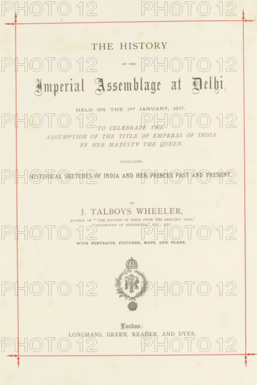 The history of the Imperial Assemblage at Delhi held on the 1st January, 1877, to celebrate the assumption of the title of Empress of India by Her Majesty the Queen including historical sketches of India and her princes past and present, book, writer (clerical worker): James Talboys Wheeler, publisher: Longmans, Green, Reader, & Dyer, London, c. 1877, writer (clerical worker), paper, Woodburytype, albumen print, marbled paper, printing, height 310 mm x width 255 mm x thickness 55 mm, A cream-colored page with a thin red decorative border and an ornate crest near the lower center; the page contains multiple lines of printed serif and blackletter text in varying sizes and styles arranged vertically above the crest, with small decorative elements and light age spots on the paper.