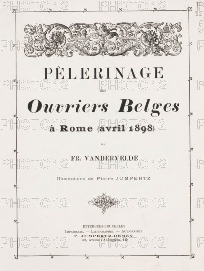 Pèlerinage des ouvriers Belges à Rome (April 1898), par Fr. Vandervelde, ill. de Pierre Jumpertz, book, annotation: 'NOV, 1995', name: 'Callebert De Meester 1898', collector's mark: 'Callebert-Demeester, Rue d'Est, 33, Roulers', writer (clerical worker): Fr. Vandervelde, cliché maker: Pierre Jumpertz, printer (person): F. Jumpertz-Demey, Brussels, 1898, writer (clerical worker), printer (person), textile materials, pasteboard, paper, linen (material), printing, collotype, autotype, decorated paper, height 283 mm x width 211 mm x thickness 18 mm, A vertically oriented page with a decorative floral border and an ornate horizontal floral headpiece at the top, large centered title lettering near the top in a serif and script combination, smaller centered lines of text below the title spaced down the page, a small ornamental floral vignette in the middle, thin ruled border lines with small decorative marks at the corners and midpoints, and additional small printed lines of text and typograp...