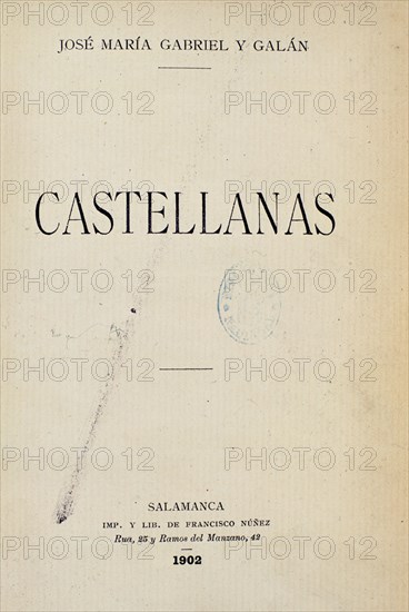 GABRIEL Y GALAN
CASTELLANAS - SALAMANCA 1902 -
MADRID, BIBLIOTECA NACIONAL
MADRID