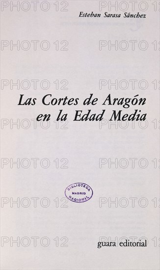 SARASA ESTEBAN
LAS CORTES DE ARAGON EN LA EDAD MEDIA
MADRID, BIBLIOTECA NACIONAL PISOS
MADRID