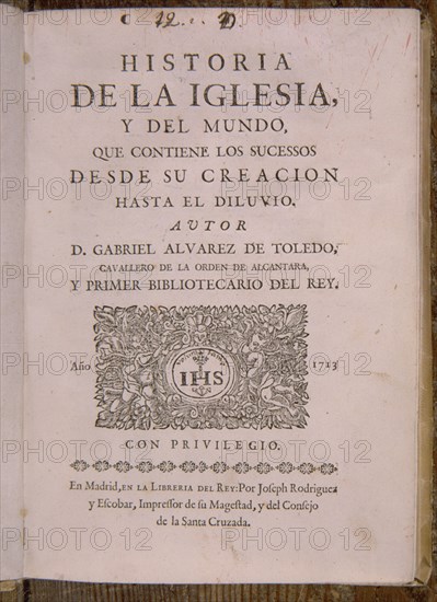 ALVAREZ DE TOLEDO GABRIEL
HISTORIA DE LA IGLESIA Y DEL MUNDO (1713)
MADRID, BIBLIOTECA NACIONAL PISOS
MADRID