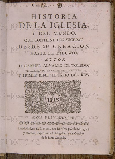 ALVAREZ DE TOLEDO GABRIEL
HISTORIA DE LA IGLESIA Y DEL MUNDO (1713)
MADRID, BIBLIOTECA NACIONAL PISOS
MADRID