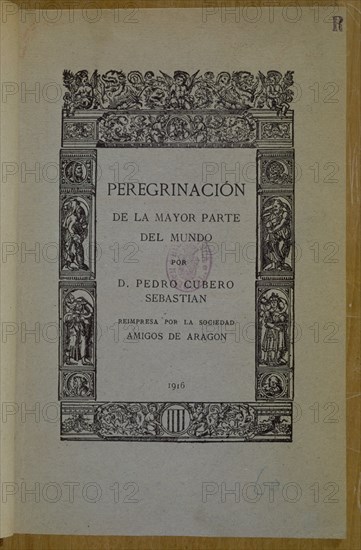 CUBERO SEBASTIA
PEREGRINACION DE LA MAYOR PARTE DEL MUNDO-REIMPRESA POR SOCIEDAD AMIGOS DE ARAGON 1916
MADRID, BIBLIOTECA NACIONAL PISOS
MADRID