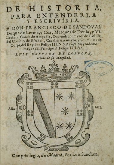 CABRERA CORDOBA L
HISTORIA PARA ENTENDERLA Y ESCRIBIRLA A D.FRANCISCO DE SANDOVAL-MADRID A 1611
MADRID, BIBLIOTECA NACIONAL RAROS
MADRID